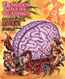 Dungeon Crawl Classics #76 Colossus, Arise! A Level 8 Adventure